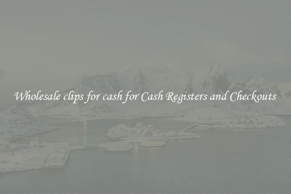 Wholesale clips for cash for Cash Registers and Checkouts 