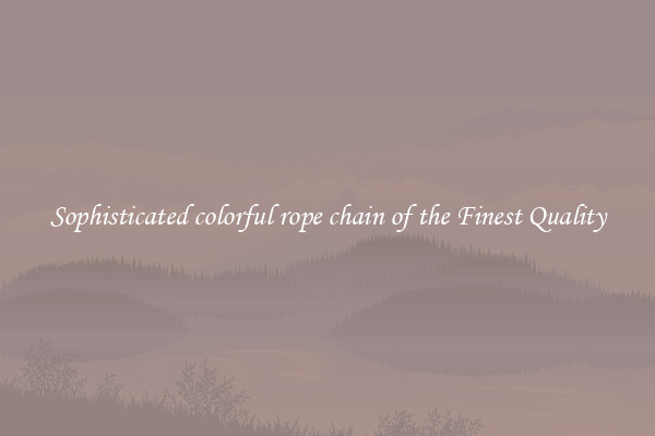 Sophisticated colorful rope chain of the Finest Quality