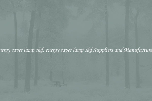 energy saver lamp skd, energy saver lamp skd Suppliers and Manufacturers
