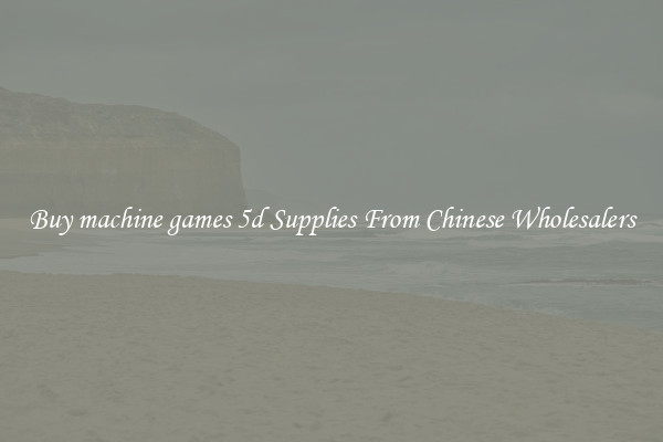 Buy machine games 5d Supplies From Chinese Wholesalers