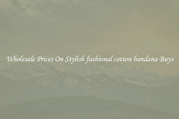 Wholesale Prices On Stylish fashional cotton bandana Buys