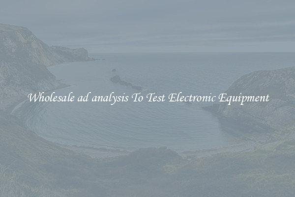 Wholesale ad analysis To Test Electronic Equipment