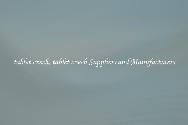tablet czech, tablet czech Suppliers and Manufacturers