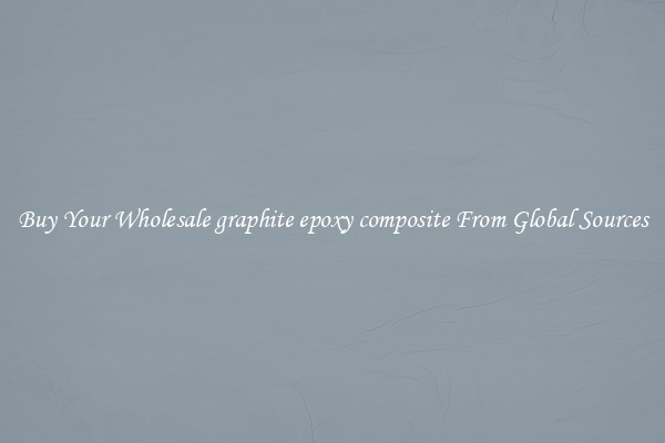 Buy Your Wholesale graphite epoxy composite From Global Sources