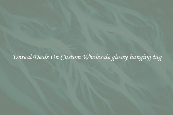 Unreal Deals On Custom Wholesale glossy hanging tag