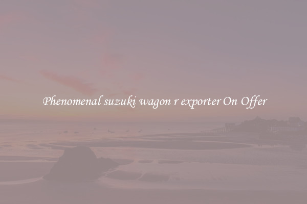 Phenomenal suzuki wagon r exporter On Offer