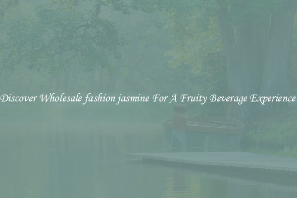 Discover Wholesale fashion jasmine For A Fruity Beverage Experience 