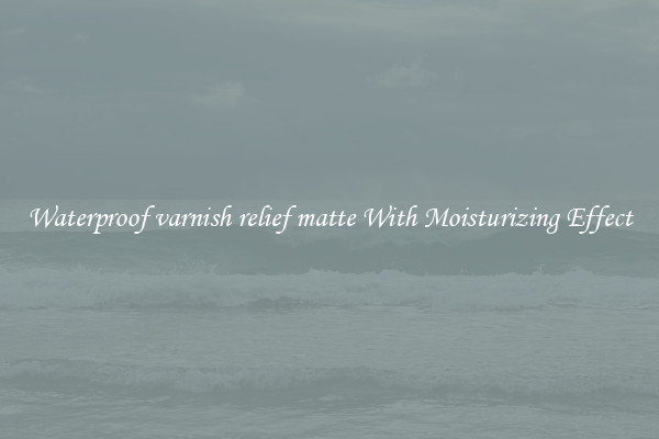 Waterproof varnish relief matte With Moisturizing Effect