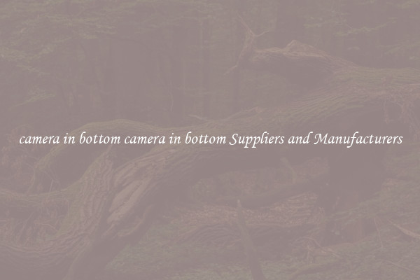 camera in bottom camera in bottom Suppliers and Manufacturers