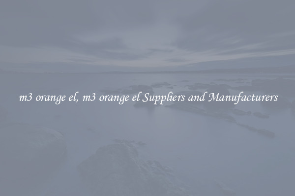 m3 orange el, m3 orange el Suppliers and Manufacturers