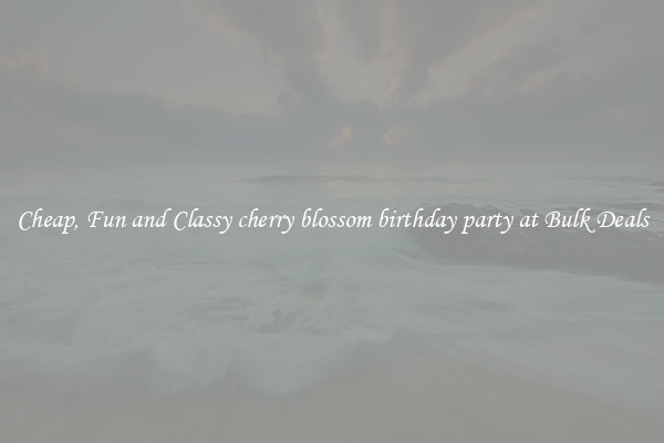Cheap, Fun and Classy cherry blossom birthday party at Bulk Deals