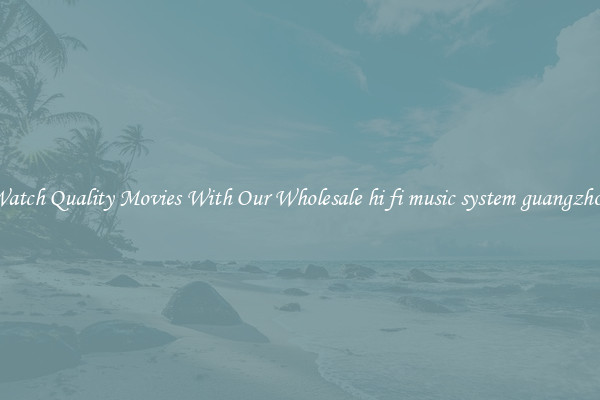 Watch Quality Movies With Our Wholesale hi fi music system guangzhou