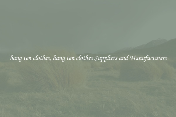 hang ten clothes, hang ten clothes Suppliers and Manufacturers