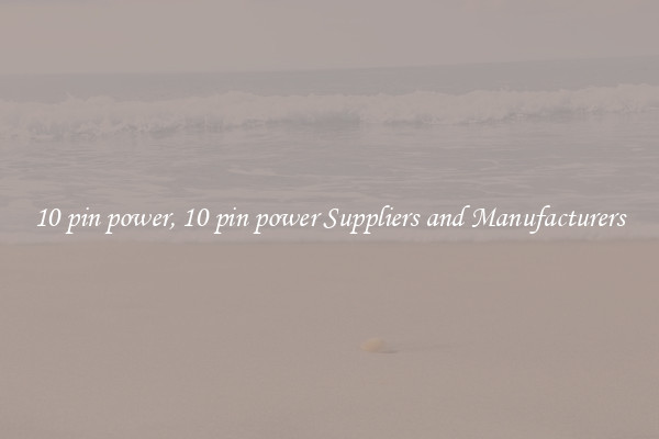 10 pin power, 10 pin power Suppliers and Manufacturers