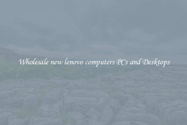 Wholesale new lenovo computers PCs and Desktops