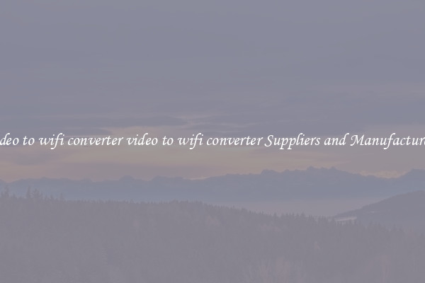 video to wifi converter video to wifi converter Suppliers and Manufacturers